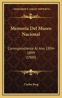 Memoria Del Museo Nacional: Correspondiente Al Ano 1894-1899 (1900) 1168082889 Book Cover