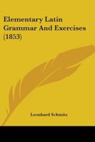 Elementary Latin Grammar. [With] Latin Exercises 1164630431 Book Cover