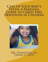 Care of Your Baby's Teeth: A Parental Guide to Caries Free Dentition in Chldren 1469923734 Book Cover