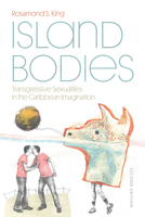 Island Bodies, Second Edition: Transgressive Sexualities in the Caribbean Imagination 0813081742 Book Cover