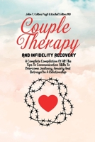 Couple Therapy And Infidelity Recovery: A Complete Compilation Of All The Tips To Communication Skills To Overcome Jealousy, Anxiety And Betrayal In A Relationship 1802343482 Book Cover