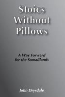 Stoics without Pillows: A Way Forward For The Somalilands 1874209731 Book Cover