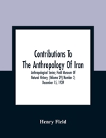 Contributions To The Anthropology Of Iran; Anthropological Series; Field Museum Of Natural History; (Volume 29) Number 2; December 15, 1939 9354361471 Book Cover