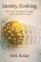 Identity, Evolving: When Who You Were No Longer Feels Like Who You Are B0GWPT6D2K Book Cover