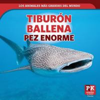 Tiburón ballena / Whale Shark: Pez Enorme / Enormous Fish (Los Animales Más Grandes Del Mundo / World's Biggest Animals) 1499443099 Book Cover