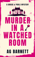Murder in a Watched Room: A locked room, a dead body. (A Brock & Poole Mystery, 4) 1036713350 Book Cover