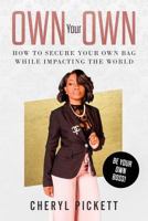 Own Your Own!: How to Secure Your Own Your Bag While Impacting the World! 194328430X Book Cover