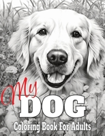 My Dog: Dog Coloring Book for Adults B0CNT74Z15 Book Cover