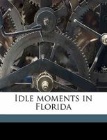 Idle Moments in Florida 0548457077 Book Cover
