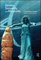 Gender, Sexuality and Museums: A Routledge Reader 0415554926 Book Cover