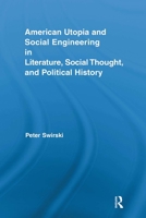 American Utopia and Social Engineering in Literature, Social Thought, and Political History 0415816874 Book Cover