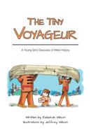 The Tiny Voyageur: A Young Girl's Discovery of Mtis History 1460231015 Book Cover