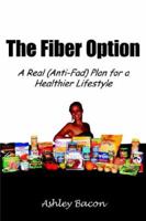 The Fiber Option: A Real (Anti-Fad) Plan for a Healthier Lifestyle 1420876910 Book Cover