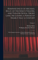 Reminiscences Of Michael Kelly: Of The King's Theatre, And Theatre Royal Drury Lane, Including A Period Of Nearly Half A Century; Volume 2 1016849184 Book Cover
