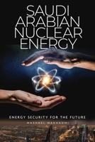 Saudi Arabian Nuclear Energy: Energy Security for the Future null Book Cover