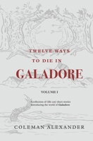 Twelve Ways to Die in Galadore: Volume I: A collection of short stories introducing the world of Galadore. 1732198225 Book Cover