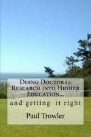 Doing Doctoral Research into Higher Education... and getting it right. 1523779551 Book Cover