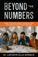 Beyond Numbers What the Data Doesn't Measure and The Hope that Schools Must Restore B0FZW73QK3 Book Cover