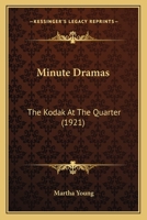 Minute Dramas: The Kodak At The Quarter 1104782189 Book Cover