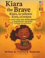 Kiara the Brave, Kiara La Valiente, Kiara a Corajosa: A little Light that Shined Bright, La peueña luz. que brilló, A pequena luz que brilhou B0FH7JLTYJ Book Cover