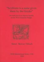 "Scythians Is a Name Given Them by the Greeks": An Analysis of Six Barrow Burials on the West Eurasian Steppe 1407302086 Book Cover