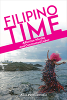 Filipino Time: Affective Worlds and Contracted Labor 0823298531 Book Cover