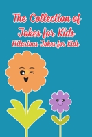The Collection of Jokes for Kids: Hilarious Jokes for Kids: The Best Kid Jokes B0948MX6BR Book Cover
