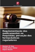 Regulamentação dos medicamentos no Paquistão; perceção dos farmacêuticos reguladores (Portuguese Edition) 6208099609 Book Cover