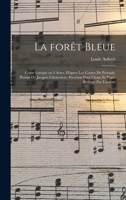 La Foret Bleue; Conte Lyrique En 3 Actes, D'Apres Les Contes de Perrault. Poeme de Jacques Cheneviere. Partition Pour Chant Et Piano Reduite Par L'Au 1173246886 Book Cover