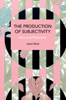 The Production of Subjectivity: Marx and Philosophy 9004515267 Book Cover