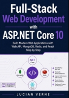 Full-Stack Web Development with ASP.NET Core 10: Build Modern Web Applications with Web API, MongoDB, Redis, and React Step by Step B0GYZ4T3PV Book Cover