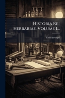 Historia Rei Herbariae, Volume 1... 1271434334 Book Cover