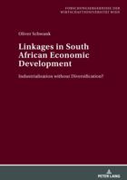 Linkages in South African Economic Development: Industrialisation Without Diversification? 3631587015 Book Cover