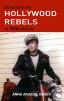 Screening the Hollywood rebels in 1950s Britain 152615448X Book Cover