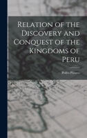 Relacion del descubrimiento y conquista de los reinos del Pirú y del gobierno y orden que los naturales tenían, y tesoros que en ellos se hallaron, y de las demas cosas que en él an sucedido hasta el  1016640390 Book Cover