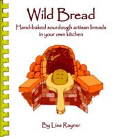 Wild Bread: Hand-baked sourdough artisan breads in your own kitchen 0980060818 Book Cover