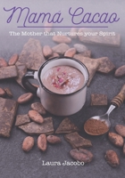 Mamá Cacao: The mother that nurtures your spirit B0DQYB36CZ Book Cover