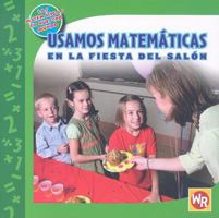 Usamos Matematicas En La Fiesta Del Salon/ Using Math at the Class Party (Las Matematicas En Nuestro Mundo/ Math in Our World) 0836885023 Book Cover