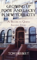 Growing Up Poor and Lucky in New York City: A Brooklyn/Queens Success Story 0578604000 Book Cover