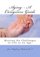 Aging - A Caregivers Guide: Meeting the Challenges of Life as We Age. 1481178148 Book Cover