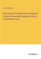 Petit manuel de la langue russe à l'usage des Français; Prononciation, grammaire, lecture et homonimes russes 3382710722 Book Cover