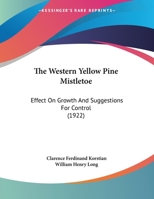 The Western Yellow Pine Mistletoe: Effect On Growth And Suggestions For Control 1169642950 Book Cover