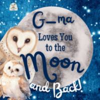 G-ma Loves You to the Moon and Back: A Beautiful Story of Love That Stretches as Far as the Stars B0F24R1LXX Book Cover