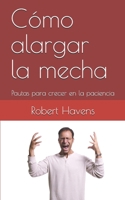 Cómo alargar la mecha: Pautas para crecer en la paciencia B093RZJGS3 Book Cover