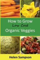 How to Grow Low Cost Organic Veggies 150045222X Book Cover