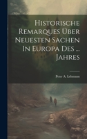 Historische Remarques Über Neuesten Sachen In Europa Des ... Jahres 1019651768 Book Cover