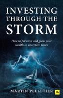 Investing Through The Storm: How to preserve and grow your wealth in uncertain times 1804095117 Book Cover
