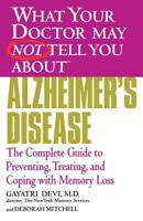 What Your Doctor May Not Tell You About(TM) Alzheimer's Disease: The Complete Guide to Preventing, Treating, and Coping with Memory Loss (What Your Doctor May Not Tell You About...) 0446691887 Book Cover
