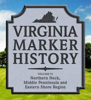 Virginia Marker History Volume VI: Northern Neck, Middle Peninsula and Eastern Shore Region 0984317953 Book Cover