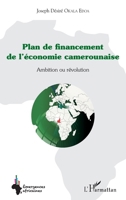 Plan de financement de l'économie camerounaise: Ambition ou révolution (French Edition) 2343149445 Book Cover